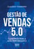 Gestão de vendas 5.0 - Caminhos para a alta performance