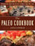 The Paleo Cookbook - 90 Grain-Free, Dairy-Free Recipes the Whole Family Will Love