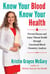 Know Your Blood, Know Your Health - Prevent Disease and Enjoy Vibrant Health through Functional Blood Chemistry Analysis