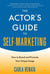 The Actor's Guide to Self-Marketing - How to Brand and Promote Your Unique Image