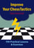 Improve Your Chess Tactics - 700 Practical Lessons & Exercises