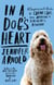 In a Dog's Heart - What Our Dogs Need, Want, and Deserve--and the Gifts We Can Expect in Return