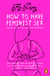 How to Have Feminist Sex - Lessons in Life, Love and Self-Confidence