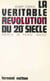 La véritable révolution du 20e siècle - La révolution scientifique, ses conséquences pratiques, ses conséquences philosophiques, et les grands problèmes de notre temps