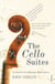 The Cello Suites - In Search of a Baroque Masterpiece