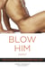 Blow Him Away - How to Give Him Mind-Blowing Oral Sex