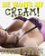 He Wants My Cream