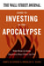 The Wall Street Journal Guide to Investing in the Apocalypse - Make Money by Seeing Opportunity Where Others See Peril