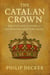 The Catalan Crown: Politics and Culture in the Late Medieval Mediterranean