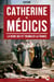 Catherine de Médicis - La reine qui fit trembler la France