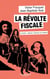 La révolte fiscale - L'impôt : histoire, théories et avatars
