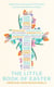 The Little Book of Easter - Scripture readings, reflections and prayers for Holy Week and Easter