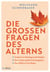 Die großen Fragen des Alterns - Seelisch im Gleichgewicht bleiben - Dem Leben spielerisch begegnen - Das Glück im Tun finden