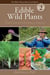 Edible Wild Plants, Volume 2 - Wild Foods from Foraging to Feasting