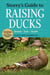 Storey's Guide to Raising Ducks, 2nd Edition - Breeds, Care, Health