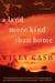 A Land More Kind Than Home - A Novel