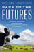 Back to the Futures: Crashing Dirt Bikes, Chasing Cows, and Unraveling the Mystery of Commodity Futures Markets