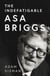 The Indefatigable Asa Briggs - A Biography