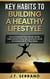 Key Habits to Building A Healthy Lifestyle  How to Improve your Mental Health, Take Control of Your Life, and Live a More Successful Life in 7 Easy Steps