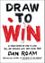 Draw to Win - A Crash Course on How to Lead, Sell, and Innovate With Your Visual Mind