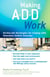 Making ADD Work - On-the-Job Strategies for Coping with Attention Deficit Disorder