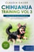Chihuahua Training Vol 3 – Taking care of your Chihuahua: Nutrition, common diseases and general care of your Chihuahua - Chihuahua Training, #3