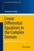 Linear Differential Equations in the Complex Domain - From Classical Theory to Forefront