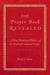 The Prayer Book Revealed: A Brief Illustrated History of the Book of Common Prayer