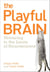 The Playful Brain - Venturing to the Limits of Neuroscience