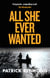 All She Ever Wanted - A twisty and addictive psychological thriller