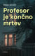 Profesor je koncno mrtev
