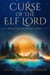 Curse of the Elf Lord - Kingdom of the Elf Lords, #2
