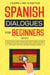 Spanish Dialogues for Beginners Book 2: Over 100 Daily Used Phrases & Short Stories to Learn Spanish in Your Car. Have Fun and Grow Your Vocabulary with Crazy Effective Language Learning Lessons - Spanish for Adults, #2