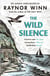 The Wild Silence - The Sunday Times Bestseller from the Multi-Million-Copy Bestselling Author of The Salt Path