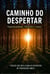 Caminho do Despertar: Espiritualidade, Filosofia e Amor