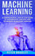 Machine Learning - A Comprehensive, Step-by-Step Guide to Intermediate Concepts and Techniques in Machine Learning - 2