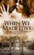 When We Made Love: Amazon Legends of the Days of the High Queens (Book Two) - When We Made Love, #2