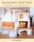 Masonry Heaters - Designing, Building, and Living with a Piece of the Sun