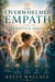 The Overwhelmed Empath - A Guide For Sensitive Souls