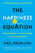 The Happiness Equation - Want Nothing + Do Anything = Have Everything
