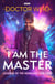 Doctor Who: I Am The Master - Legends of the Renegade Time Lord