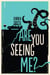 Are You Seeing Me?