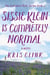 Sissie Klein Is Completely Normal - A Novel