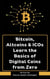 Bitcoin, Altcoins & ICOs Learn the Basics of Digital Coins from Zero