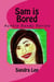 Sam is Bored - Auntie Sandy Series, #3
