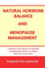 Natural Hormone Balance and Menopause Management :Things You Need to Know Hormones Hot Flashes Moods and Diet