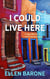 I Could Live Here: A Travel Memoir of Home and Belonging
