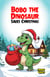 Bobo the Dinosaur Saves Christmas