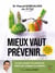 Mieux vaut prévenir - Les bons conseils d'un médecin de famille pour échapper aux maladies