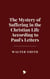 The Mystery of Suffering in the Christian Life According to Paul's Letters